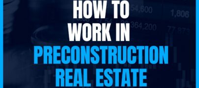 How to work in Preconstruction Real Estate - Guide for Realtors