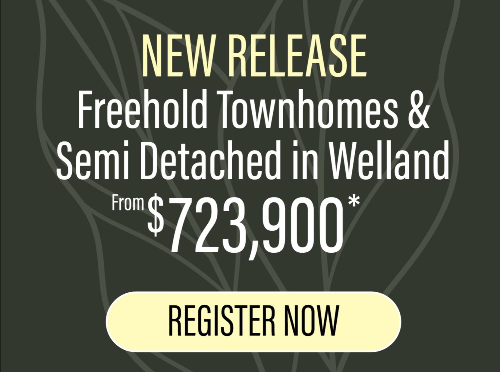 New Welland townhomes release starting at $723,900 advertisement.