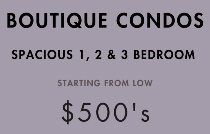Boutique condos advertising 1-3 bedrooms starting low $500's